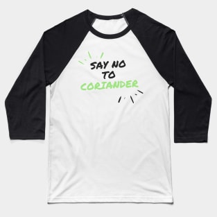 Say No To Coriander Funny Gift For Anti Coriander Club Baseball T-Shirt